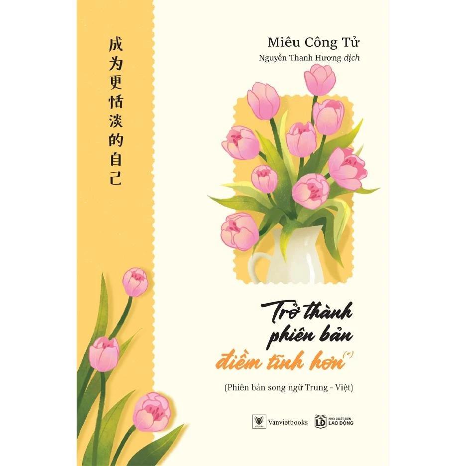 Sách Trở Thành Phiên Bản Điềm Tĩnh Hơn (*) Phiên Bản Song Ngữ Trung - Việt - Bản Quyền