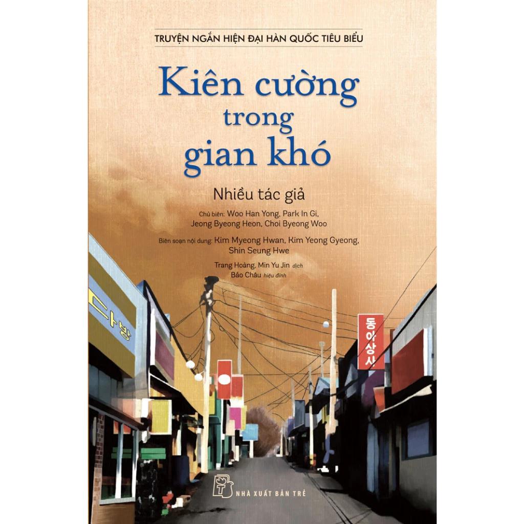 Sách Truyện Ngắn Hiện Đại Hàn Quốc Tiêu Biểu - Kiên Cường Trong Gian Khó - Bản Quyền