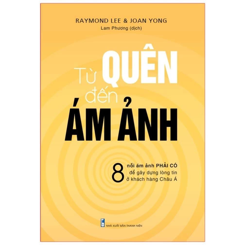 Sách Từ Quên Đến Ám Ảnh - 8 Nỗi Ám Ảnh Phải Có Để Gây Dựng Lòng Tin Ở Khách Hàng Châu Á - Bản Quyền