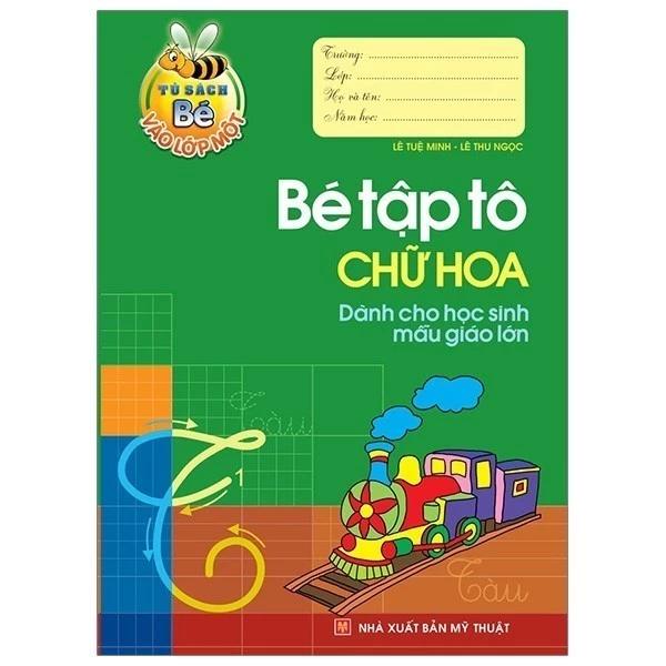 Sách Tủ Sách Cho Bé Vào Lớp 1 - Bé Tập Tô Chữ Hoa Dành Cho Học Sinh Mẫu Giáo Lớn - Bản Quyền