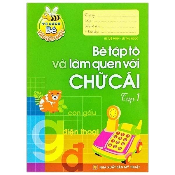 Sách Tủ Sách Cho Bé Vào Lớp Một - Bé Tập Tô Và Làm Quen Với Chữ Cái: Tập 1 - Bản Quyền