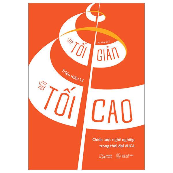 Sách Từ Tối Giản Đến Tối Cao - Chiến Lược Nghề Nghiệp Trong Thời Đại VUCA - Bản Quyền