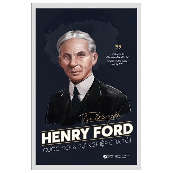 Sách Tự Truyện Henry Ford - Cuộc Đời Và Sự Nghiệp Của Tôi - Bản Quyền