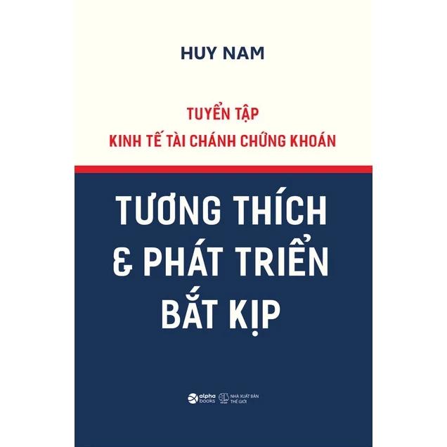 Sách Tuyển Tập Kinh Tế Tài Chánh Chứng Khoán - Tương Thích Và Phát Triển Bắt Kịp - Bìa Cứng - Bản Quyền