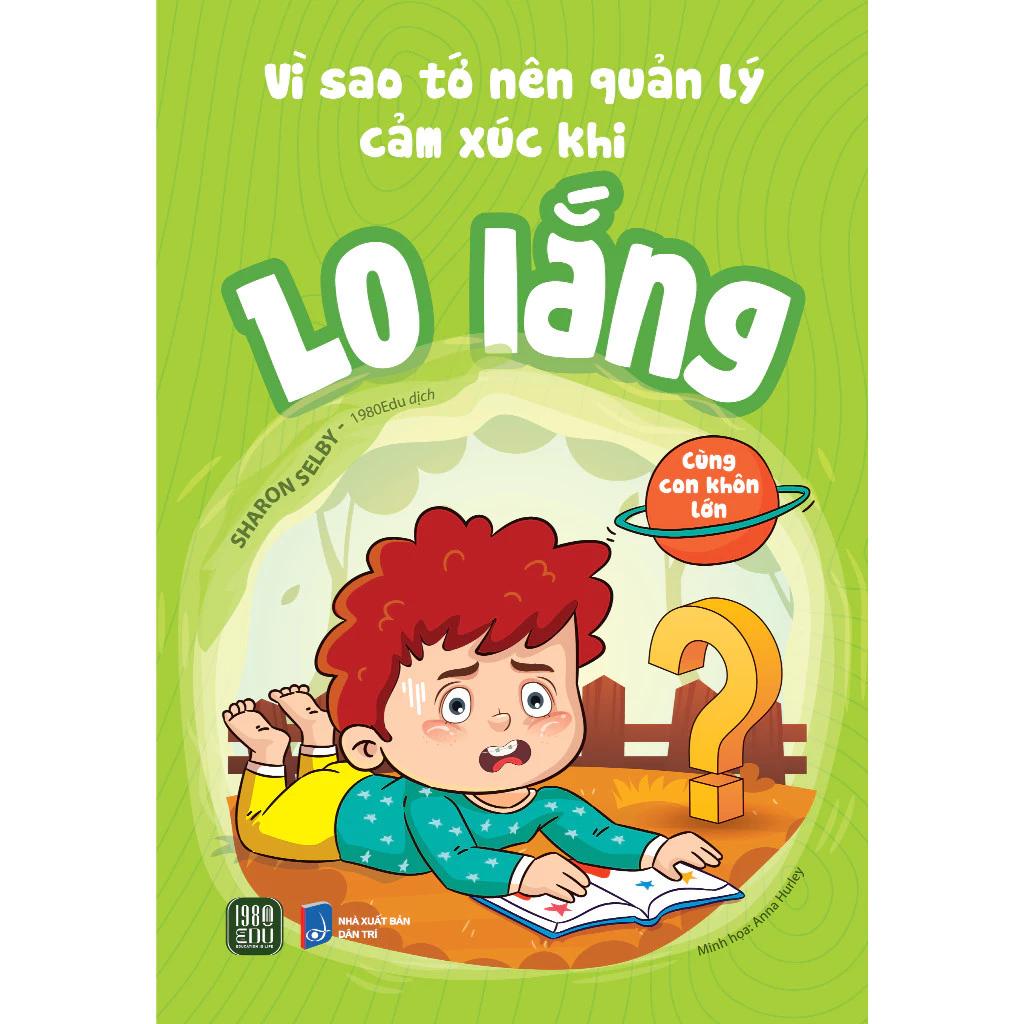 Sách Vì Sao Tớ Nên Quản Lý Cảm Xúc Khi Lo Lắng - Bản Quyền