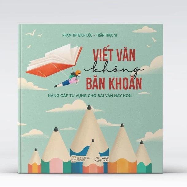 Sách Viết Văn Không Băn Khoăn - Nâng Cấp Từ Vựng Cho Bài Văn Hay Hơn - Bản Quyền