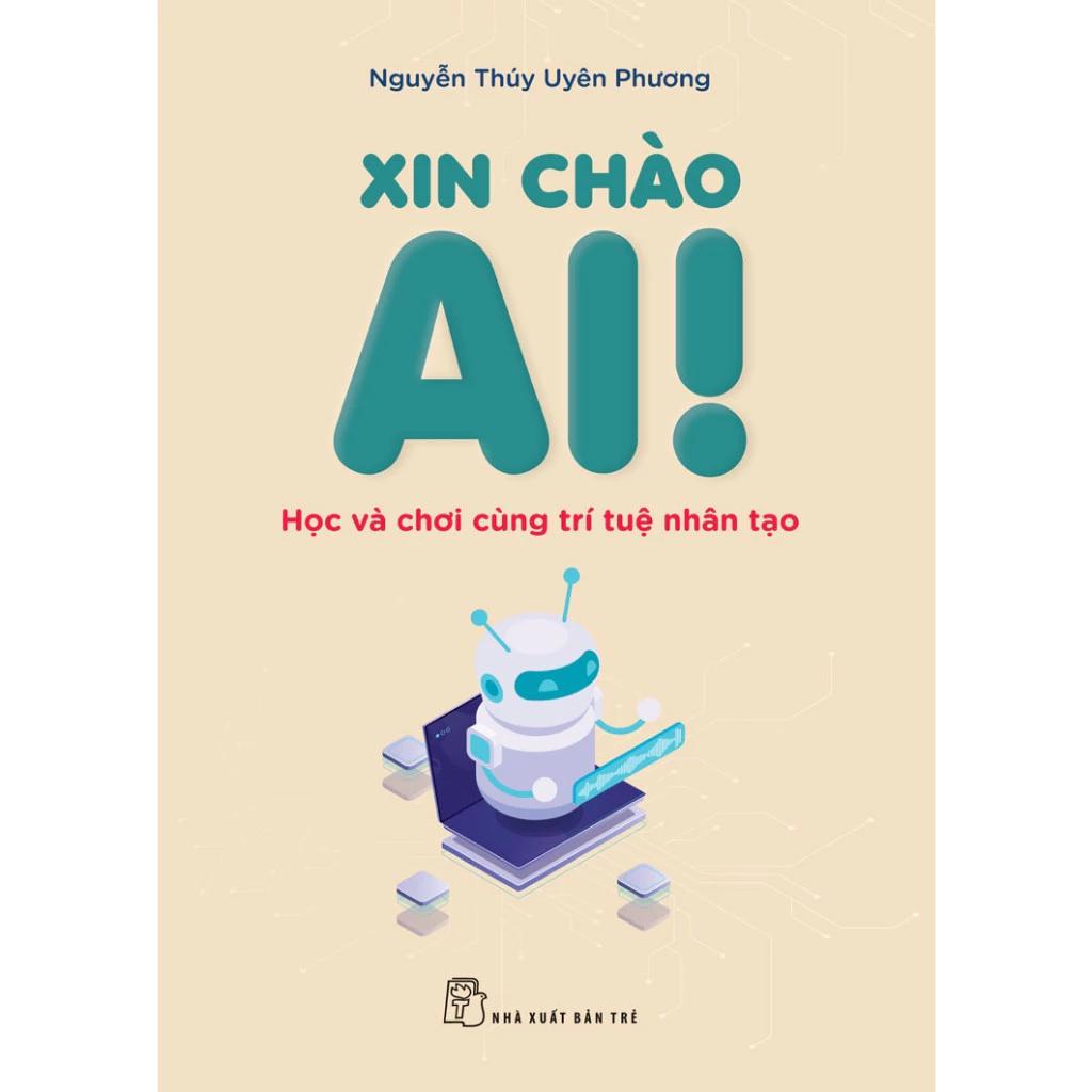 Sách Xin Chào AI! - Học Và Chơi Cùng Trí Tuệ Nhân Tạo - Bản Quyền