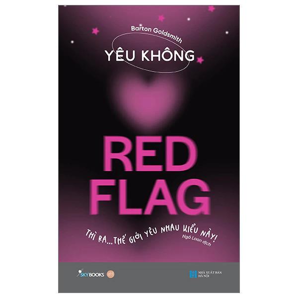 Sách Yêu Không Red Flag - Thì Ra… Thế Giới Yêu Nhau Kiểu Này! - Bản Quyền