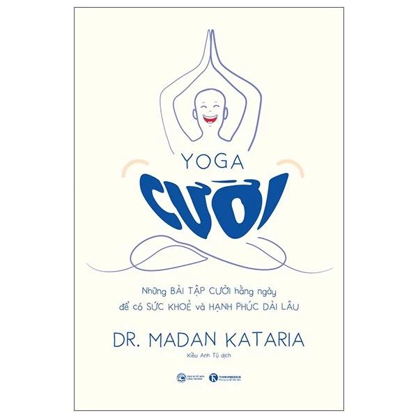 Sách Yoga Cười - Những Bài Tập Cười Hàng Ngày Để Có Sức Khoẻ Và Hạnh Phúc Dài Lâu - Bản Quyền